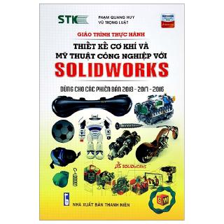 Sách - Giáo Trình Thực Hành Thiết Kế Cơ Khí Và Mỹ Thuật Công Nghiệp Với Solidworks
