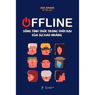 Sách OFFLINE: Sống Tỉnh Thức Trong Thời Đại Của Sự Xao Nhãng