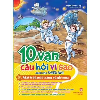 Sách: 10 Vạn Câu Hỏi Vì Sao - Mặt Trời, Mặt Trăng Và Gió Mưa