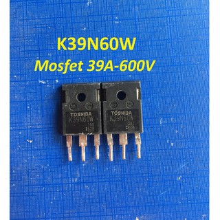 K39N60 MOSFET 39A-600V chính hãng của Toshiba k39n60w bóc máy