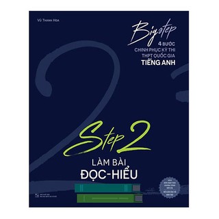 Sách Big step - 4 bước chinh phục kì thi THPT Quốc gia tiếng Anh - Step 2 làm bài đọc hiểu