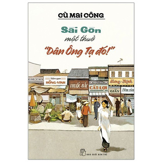 Sách - Sài Gòn Một Thuở "Dân Ông Tạ Đó!"