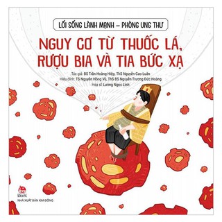 Sách - Lối Sống Lành Mạnh - Phòng Ung Thư: Nguy Cơ Từ Thuốc Lá, Rượu Bia Và Tia Bức Xạ