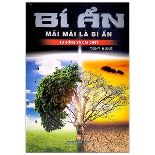 Sách Bí Ẩn Mãi Mãi Là Bí Ẩn - Sự Sống Và Cái Chết