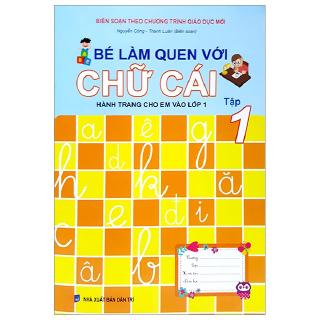 Sách - Hành Trang Cho Em Vào Lớp 1 - Bé Làm Quen Với Chữ Cái - Tập 1