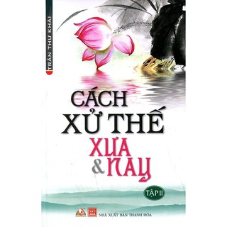 Sách - Cách Xử Thế Xưa Và Nay (Tập 2)