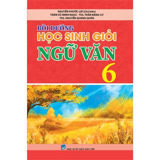 Sách - Bồi Dưỡng Học Sinh Giỏi Ngữ Văn 6 (Viết theo chương trình GDPT mới)