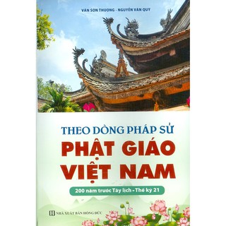 Sách - Theo Dòng Pháp Sử - Phật Giáo Việt Nam 200 Năm Trước Tây Lịch, Thế Kỷ 21