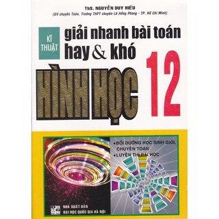 Sách - Kỹ thuật giải nhanh bài toán hay và khó Hình học 12 (Tái bản 1).