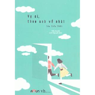 Sách - Vợ Ơi Theo Anh Về Nhà (Tái Bản 2018)