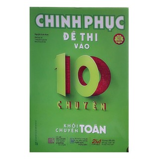 Sách - Chinh Phục Đề Thi Vào 10 Chuyên - Khối Chuyên Toán