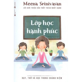 Sách -  Lớp Học Hạnh Phúc - Dạy, Thở Và Học Trong Chánh Niệm