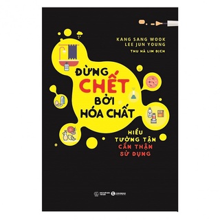 Sách - Đừng Chết Bởi Hóa Chất - Hiểu Tường Tận, Cẩn Thận Sử Dụng
