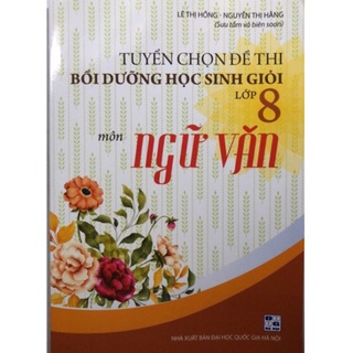 Sách - Tuyển chọn đề thi bồi dưỡng học sinh giỏi Lớp 8 môn Ngữ Văn