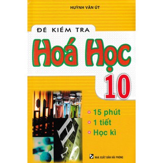 Sách - Đề Kiểm Tra Hóa Học 10 - 15 Phút, 1 Tiết, Học Kì