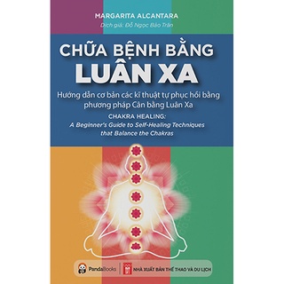Sách - Chữa Bệnh Bằng Luân Xa - Hướng Dẫn Cơ Bản Các Kĩ Thuật Tự Phục Hồi Bằng Phương Pháp Cân Bằng Luân Xa
