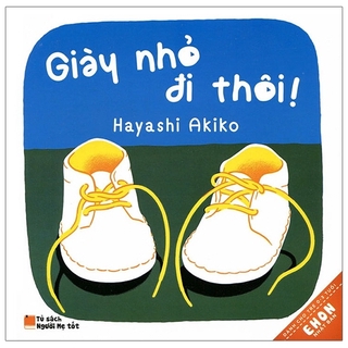 Sách - Ehon Nhật Bản - Giày Nhỏ Đi Thôi! (Tái Bản 2019)