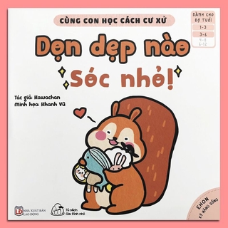 Sách - Ehon Kỹ Năng Sống - Cùng Con Học Cách Cư Xử - Dọn Dẹp Nào Sóc Nhỏ! (1-6 tuổi)