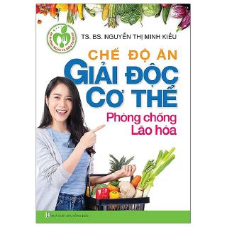 Sách - Chế Độ Ăn Giải Độc Cơ Thể Phòng Chống Lão Hóa