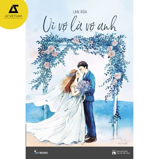 [Mã LIFEXANH03 giảm 10% đơn 500K] Sách - Vì vợ là vợ anh (Tái bản 2019)