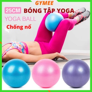 Bóng Tập Yoga, Pilates, Gym Mini Cao Cấp 25cm Trơn Dày 2mm Chống nổ Tập Thể Dục Tại Nhà