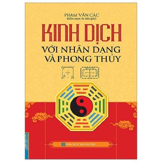 Sách - Kinh Dịch Với Nhân Dạng Và Phong Thuỷ (Bìa Cứng)