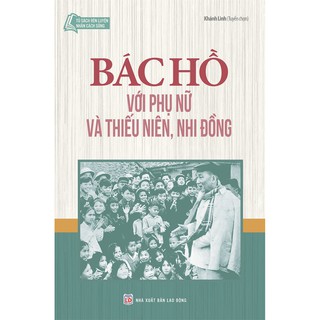 Sách - Bác Hồ Với Phụ Nữ Và Thiếu Niên Nhi Đồng