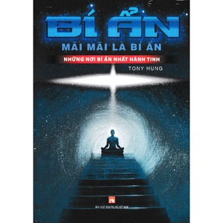 Sách - Bí Ẩn Mãi Mãi Là Bí Ẩn - Những Nơi Bí Ẩn Nhất Hành Tinh