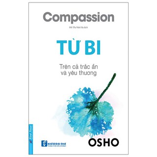 Sách - OSHO - Từ bi (Trên cả trắc ẩn và yêu thương)