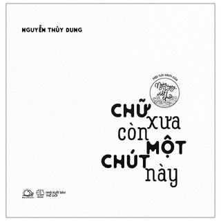 Sách - Chữ Xưa Còn Một Chút Này - Một Tựa Sách Của Ngày Ngày Viết Chữ