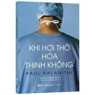 Sách - Khi Hơi Thở Hóa Thinh Không - Cái Nhìn Sâu Sắc Của Một Nhà Giải Phẫu Thần Kinh Mắc Bệnh Nan Y