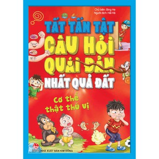 Sách - Tất Tần Tật Câu Hỏi Độc Đáo Nhất Quả Đất - Cơ Thể Thật Thú vị (Tái Bản 2020)