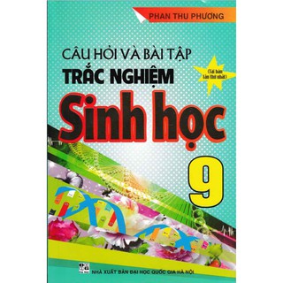 Câu hỏi và bài tập trắc nghiệm sinh học 9