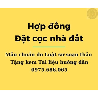 Hợp đồng đặt cọc mua bán nhà đất Luật sư soạn thảo + Tài liệu hướng dẫn đặt cọc đảm bảo an toàn khi giao dịch