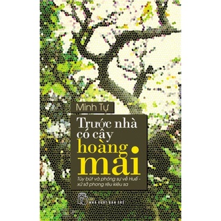 Sách NXB Trẻ - Trước nhà có cây hoàng mai - Tùy Bút Và Phóng Sự Về Huế