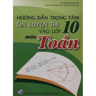 Sách - Hướng dẫn trọng tâm Ôn luyện thi vào lớp 10 môn Toán