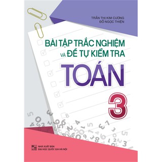 sách BÀI TẬP TRẮC NGHIỆM VÀ ĐỀ TỰ KIỂM TRA TOÁN - LỚP 3