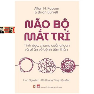 Sách - Não Bộ Mất Trí - Tình Dục, Chứng Cuồn Loạn Và Bí Ẩn Về Bệnh Tâm Thần - BÌnh Book