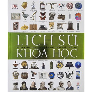 Sách - Lịch Sử Khoa Học: Bách Khoa Thư Các Khám Phá Thay Đổi Thế Giới