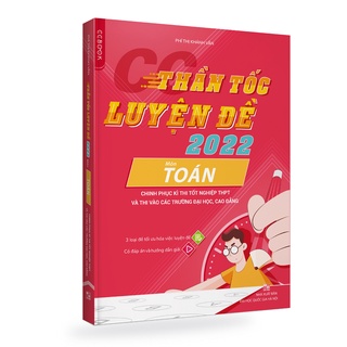 Sách - CC Thần tốc luyện đề 2022 môn Toán chinh phục kỳ thi tốt nghiệp THPT và thi vào các trường đại học, cao đẳng