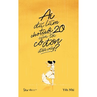 Sách - Ai Đã Làm Cho Tuổi 20 Của Tôi Cô Đơn Đến Vậy?