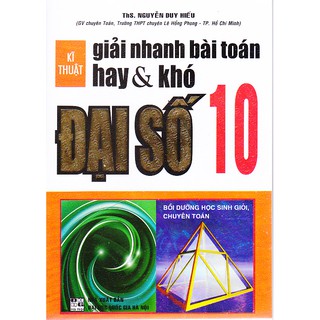 Sách - Kỹ thuật giải nhanh bài toán hay và khó Đại số 10