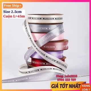 [ Cuộn 45m ] Ruy băng lụa 2.5cm in chữ ❤️ LOVE YOU ❤️ size 25mm loại đẹp