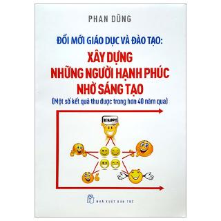 Sách - Đổi Mới Giáo Dục Và Đào Tạo - Xây Dựng Những Người Hạnh Phúc Nhờ Sáng Tạo