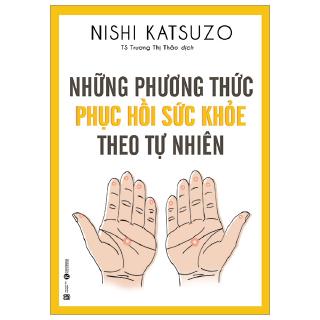 Sách - Những Phương Thức Phục Hồi Sức Khỏe Theo Tự Nhiên (Tái Bản 2019)