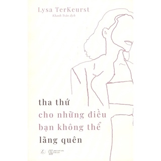 Sách - Tha Thứ Cho Những Điều Bạn Không Thể Lãng Quên