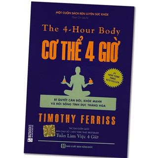 Sách - The 4 - Hour Body: Cơ Thể 4 Giờ (Bí Quyết Cân Đối, Khỏe Mạnh Và Đời Sống Tình Dục Thăng Hoa)