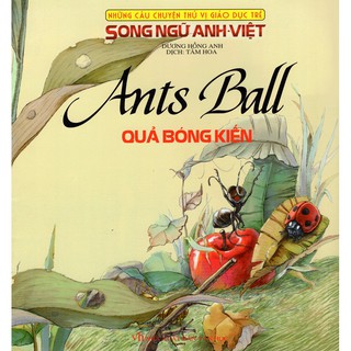 Sách - Những Câu Chuyện Thú Vị Giáo Dục Trẻ - Quả Bóng Kiến (Song Ngữ Anh - Việt)