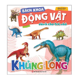 Sách - Bách Khoa Động Vật Dành Cho Trẻ Nhỏ - Khủng Long
