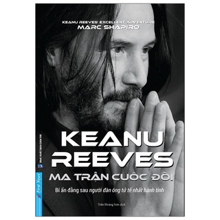 Sách Ma Trận Cuộc Đời Keanu Reeves - Keanu Reeves’s Excellent Adventure: An Unauthorized Biography